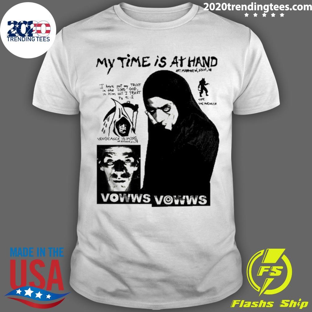 Nice My Time Is At Hand Vowws My Time T-shirt