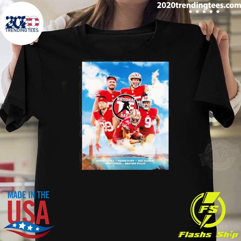 Nice San Francisco 49ers Happy Holidays National Tight Ends Day George Kittle Mason Pline Eric Saubert Jake Tonges Brayden Willis T-shirt