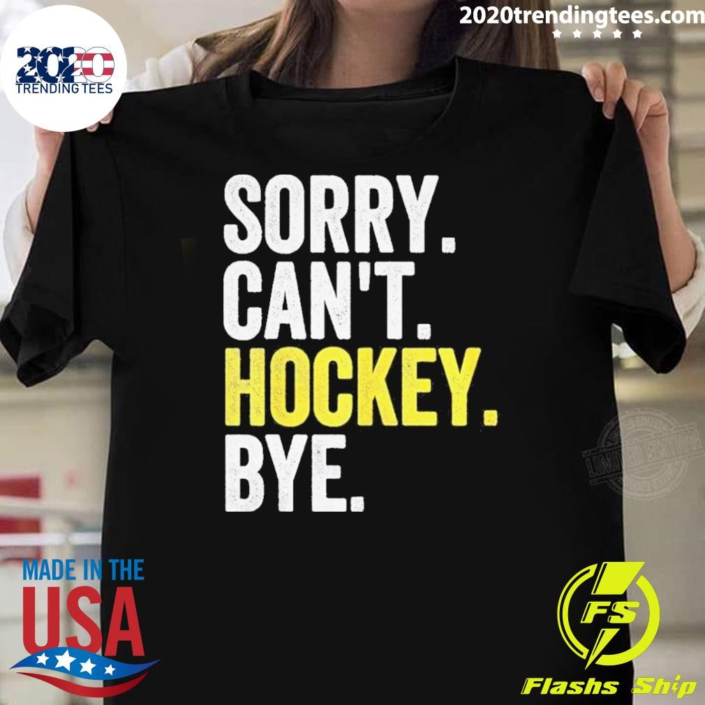 Nice Sorry Cant Hockey Bye 2024 T-shirt