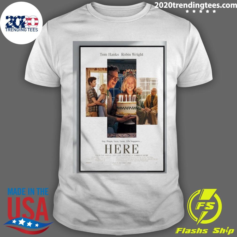 Nice Tom Hanks Robin Wright Joy, Hope, Loss, Love, Life Happens Here From The Writer, Director And Stars Of Forrest Gump T-shirt