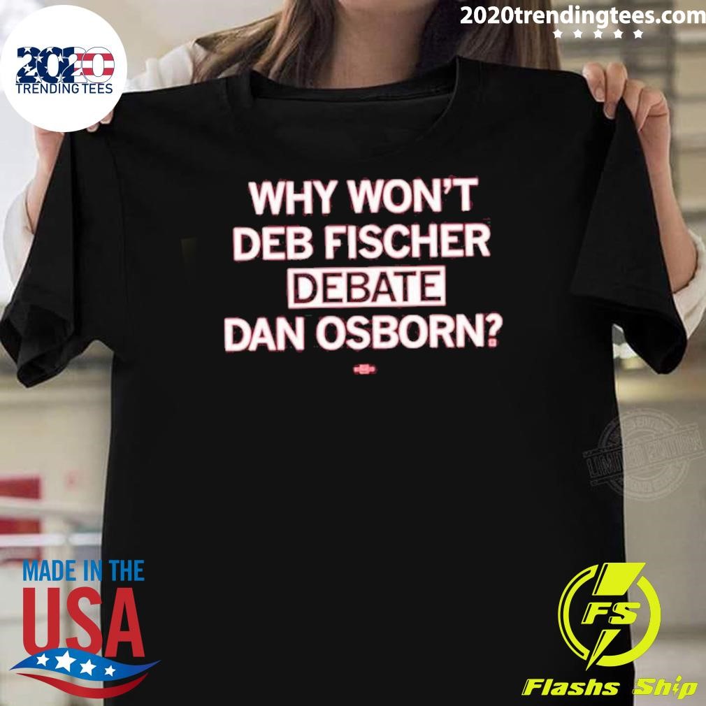 Nice Why Don’t Deb Fischer Debate Dan Osborn 2024 T-shirt