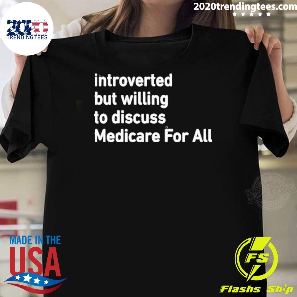 Nice Winter Introverted But Willing To Discuss Medicare For All 2024 T-shirt