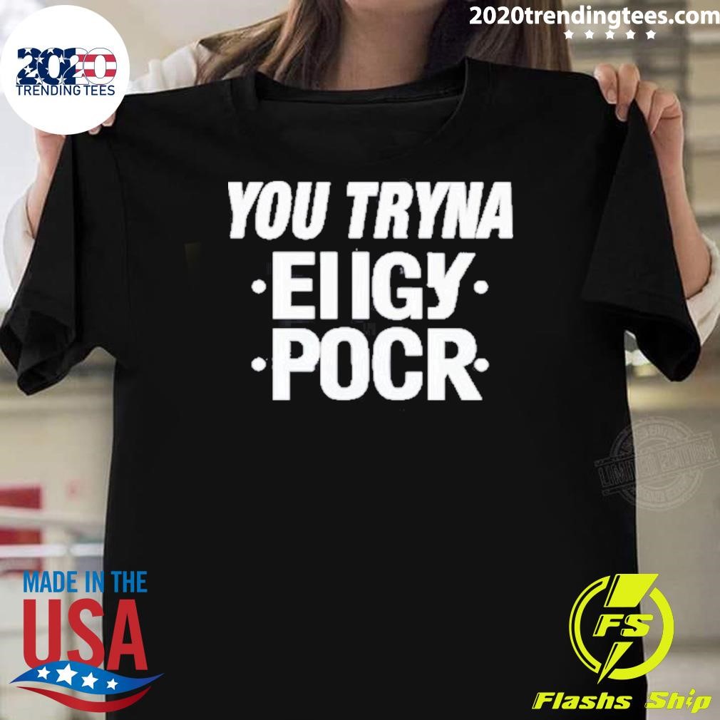 Nice You Tryna Eiigy Pocr 2024 T-shirt