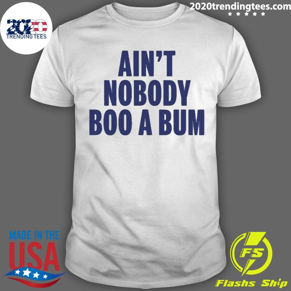 Official Ain’t Nobody Boo A Bum Yankees 2024 T-Shirt