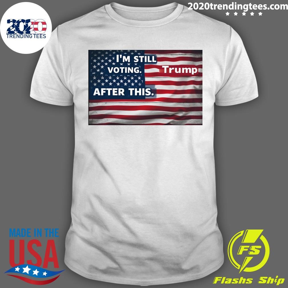 Official American Flag I'm Still Voting After This Trump T-shirt