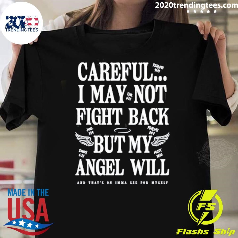 Official Careful I May Not Fight Back But My Angel Will T-shirt