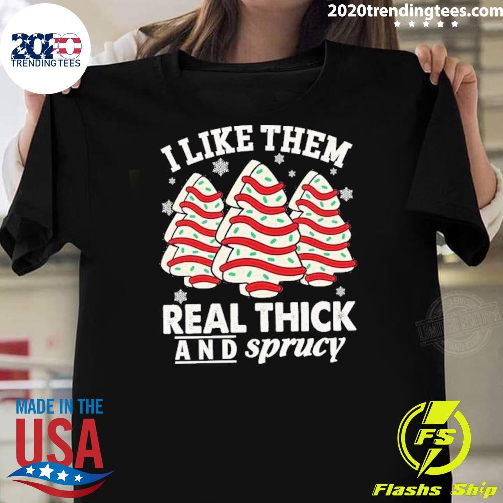 Official I Like Them Real Thick And Sprucy Christmas 2024 T-shirt