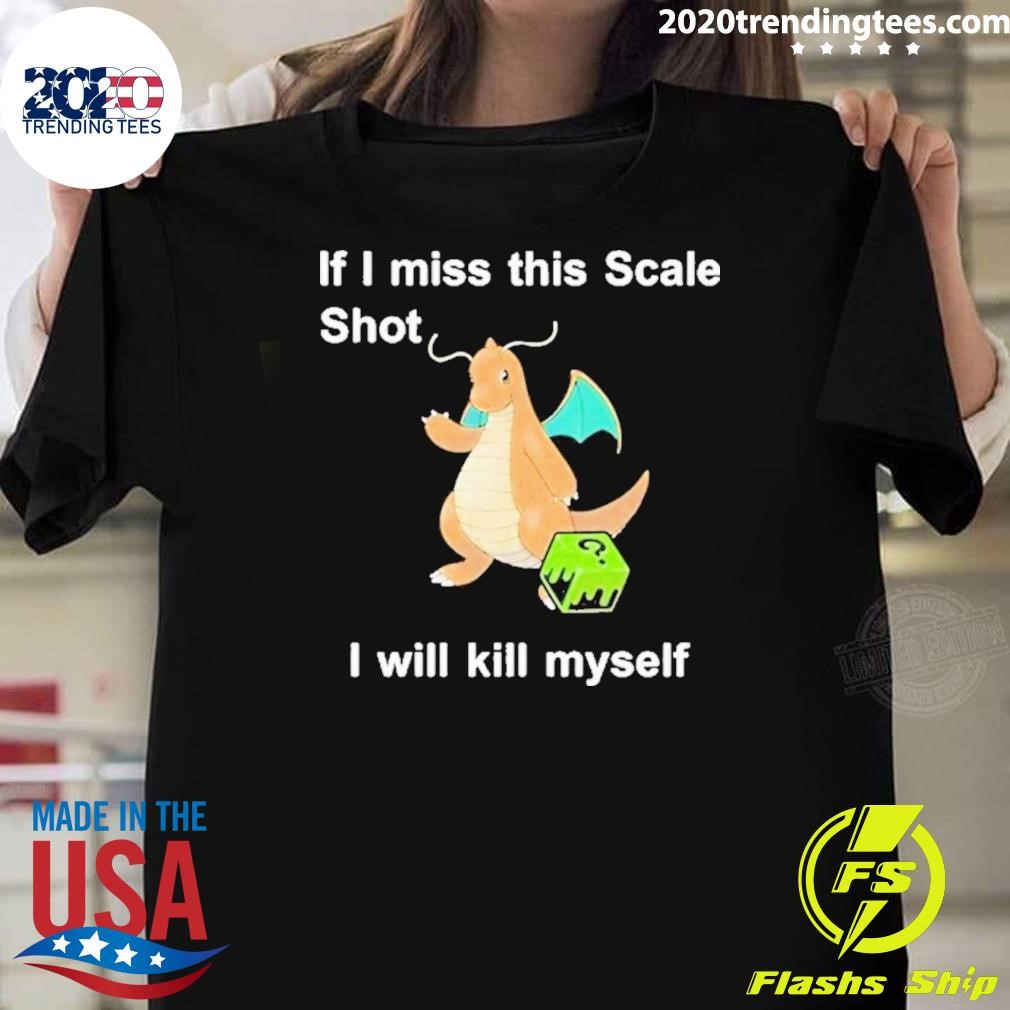 Official If I Miss This Scale Shot I Will Kill Myself 2024 T-shirt