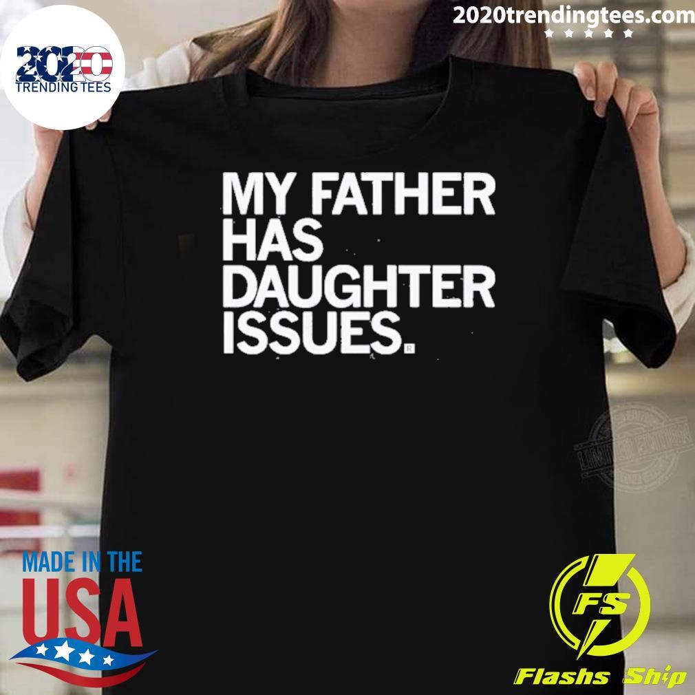 Official My Father Has Daughter Issues 2024 T-shirt