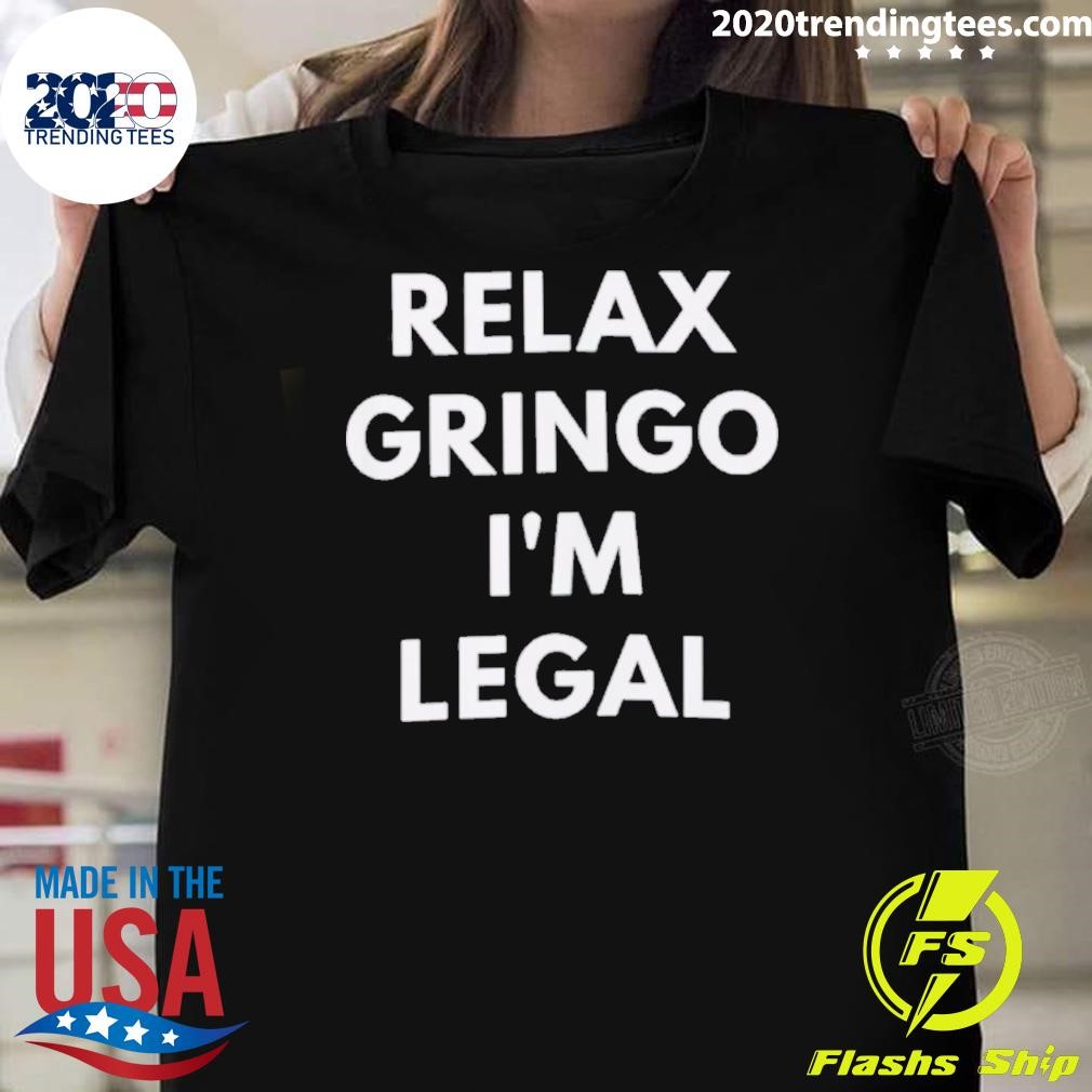 Official Relax Gringo I'm Legal Immigration T-shirt