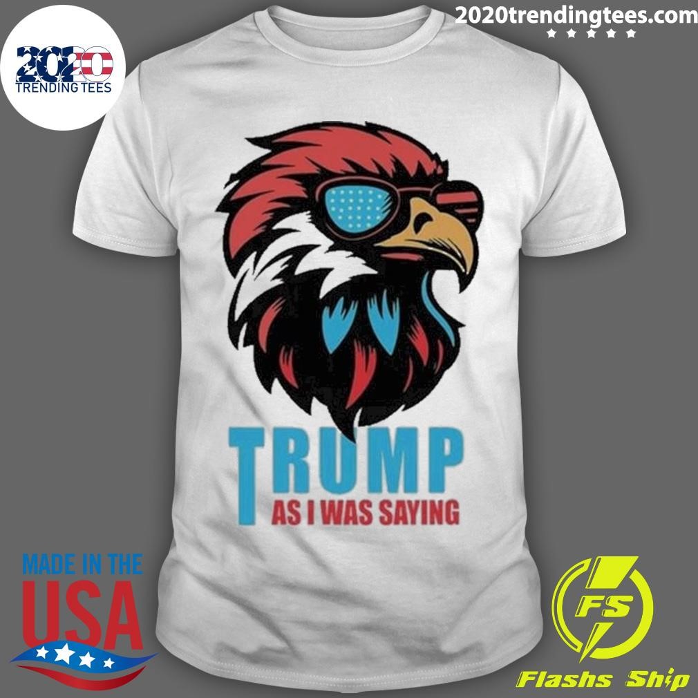 Official Trump 2024 As I Was Saying American Flag Supporter 2024 T-shirt