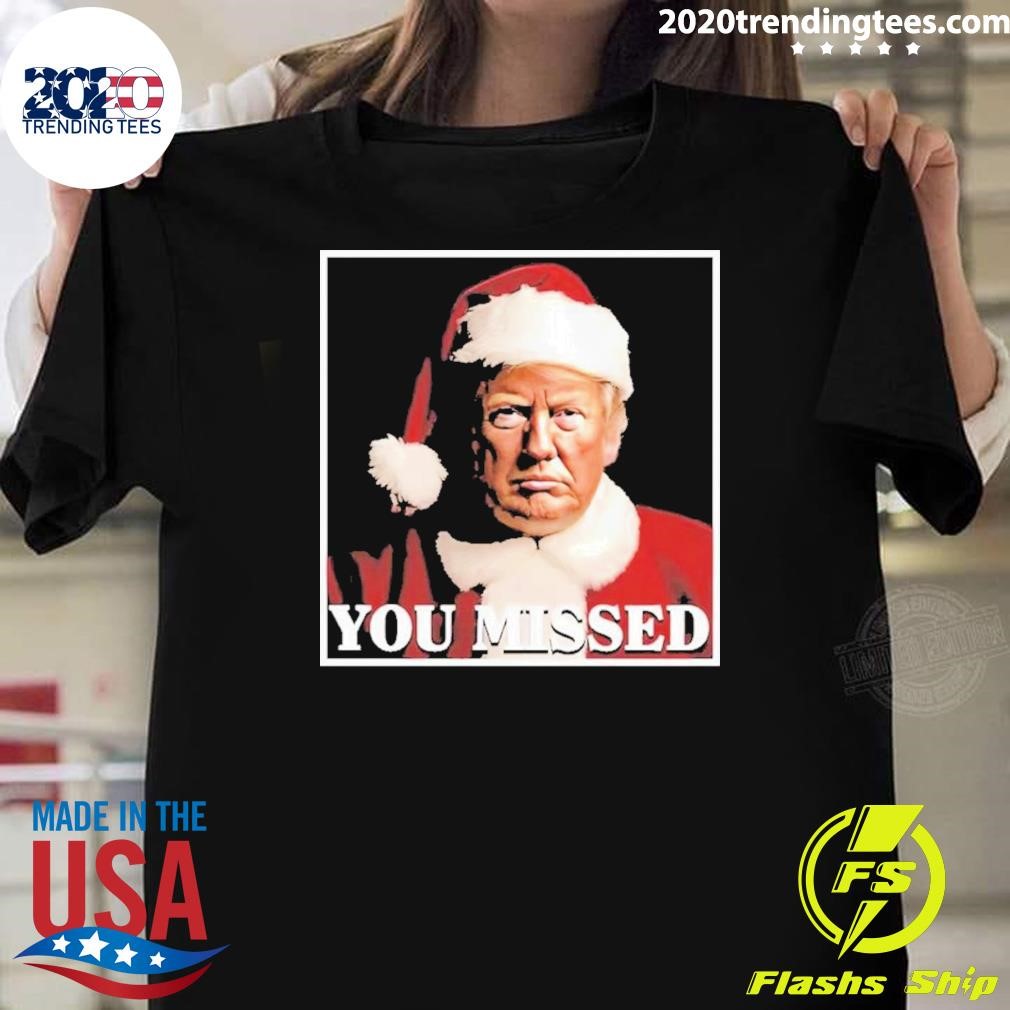 Official Trump You Missed Christmas 2024 T-shirt