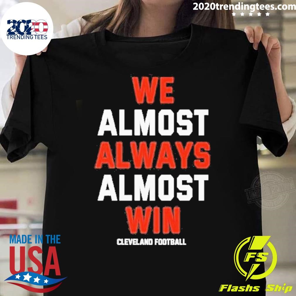 Official We Almost Always Almost Win Cleveland Football 2024 T-shirt