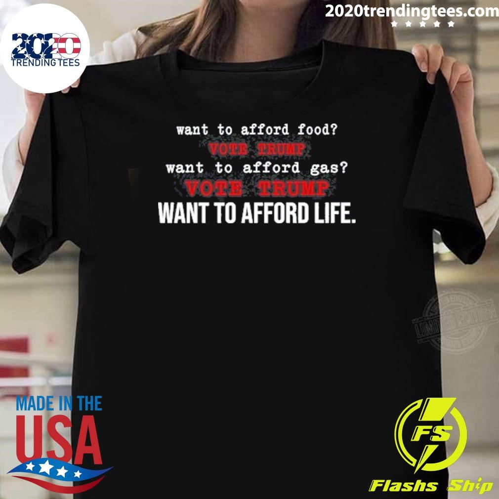 Original Chaos Coordinator Want To Afford Food Vote Trump Want To Afford Gas Vote Trump Want To Afford Life T-shirt