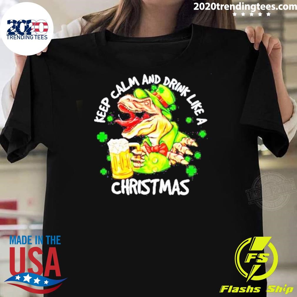 Original Dinosaur Iris Day, Keep Calm And Drink Like A Christmas 2024 T-shirt