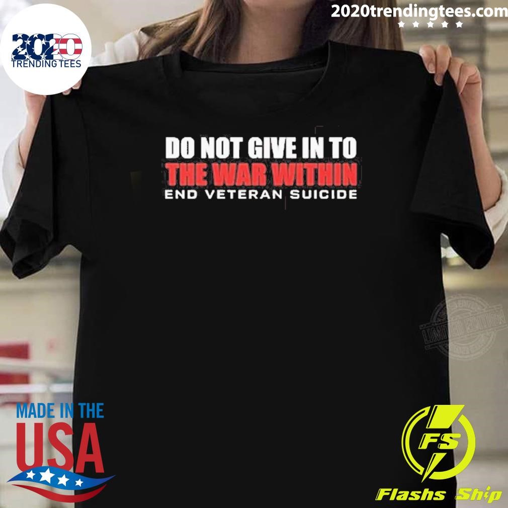 Original Do Not Give In To The War Within End Veteran Suicide T-shirt