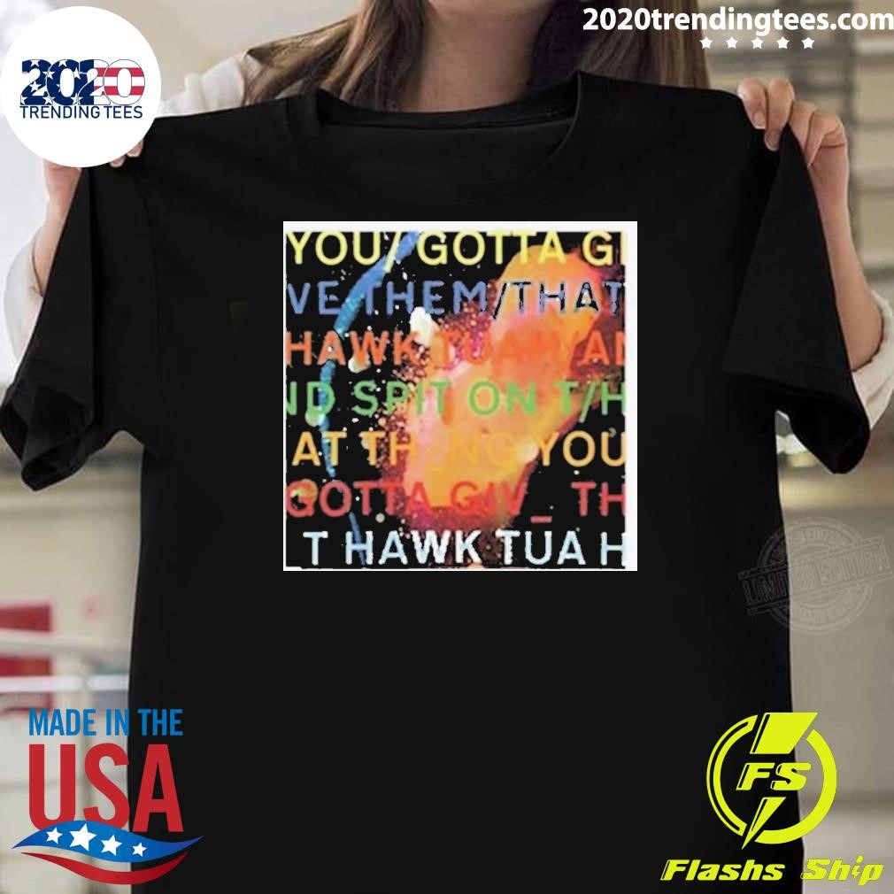 Original Failhouse You Gotta Move Give Them That Hawk Tuah 2024 T-shirt