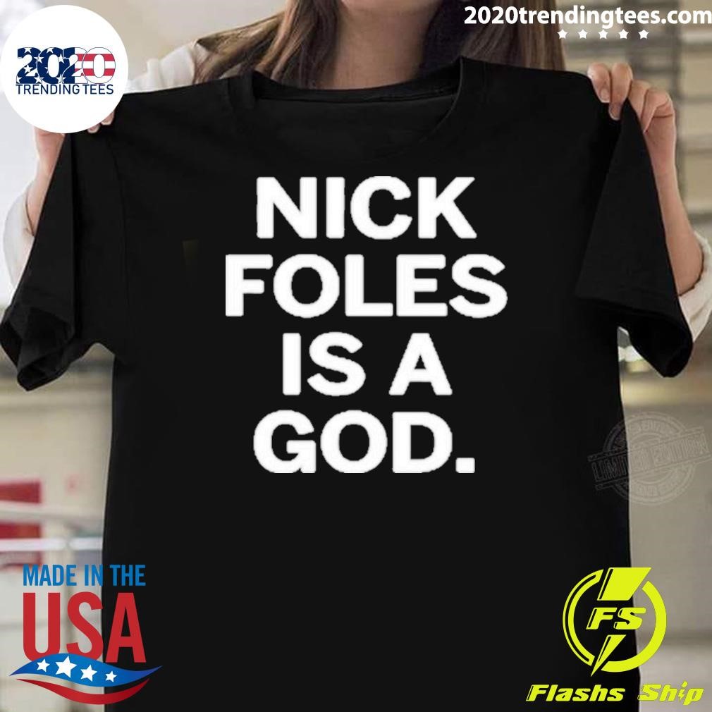 Original Nick Foles Is A God 2024 T-shirt