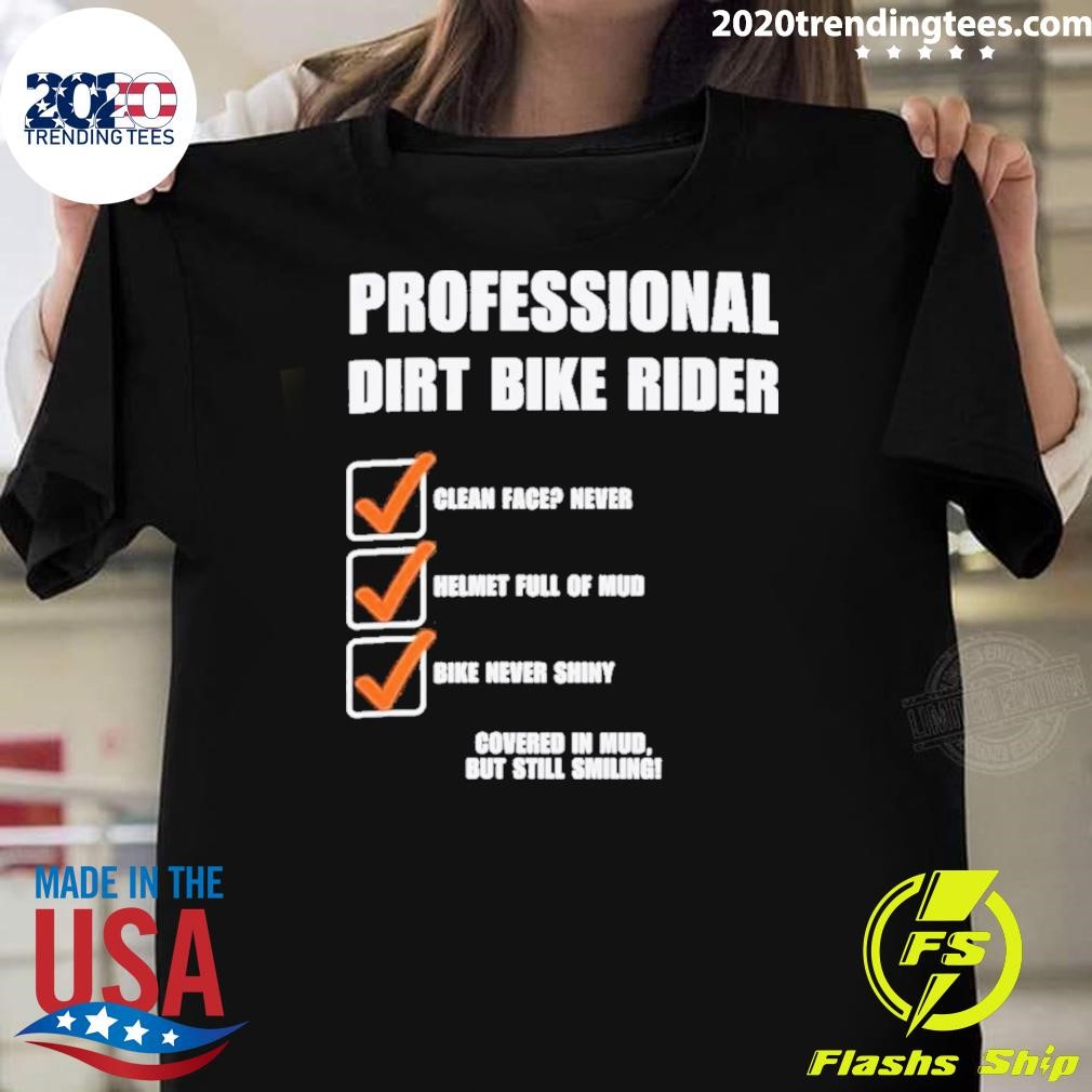 Original Professional Dirt Bike Rider Covered In Mud, But Still Smiling 2024 T-shirt