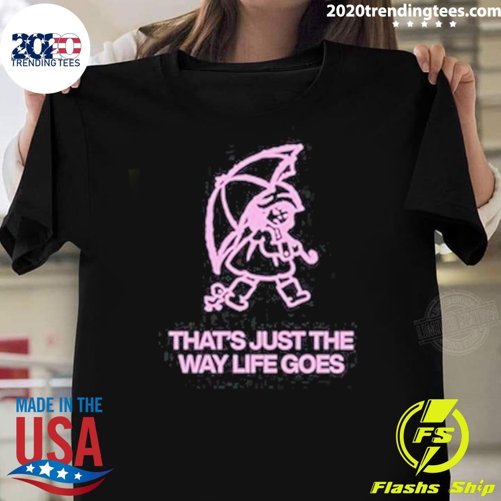 Original That's Just The Way Life Goes T-shirt