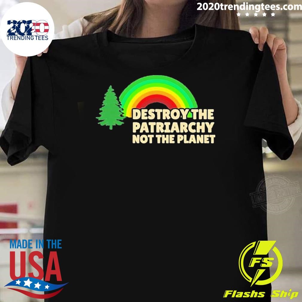 Original The Planet Destroy The Patriarchy Not 2024 T-shirt