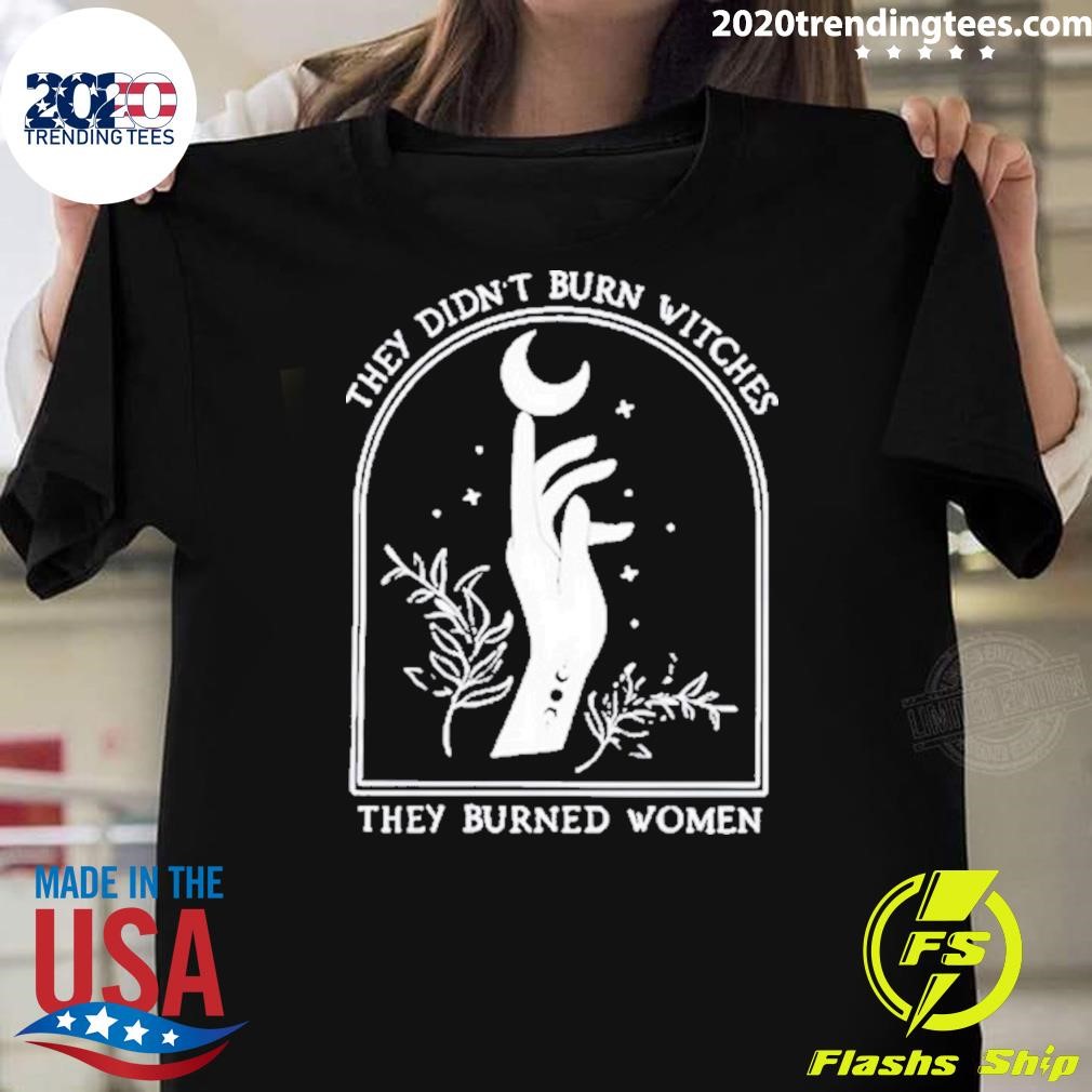 Original They Didn’t Burn Witches They Burned Women 2024 T-Shirt