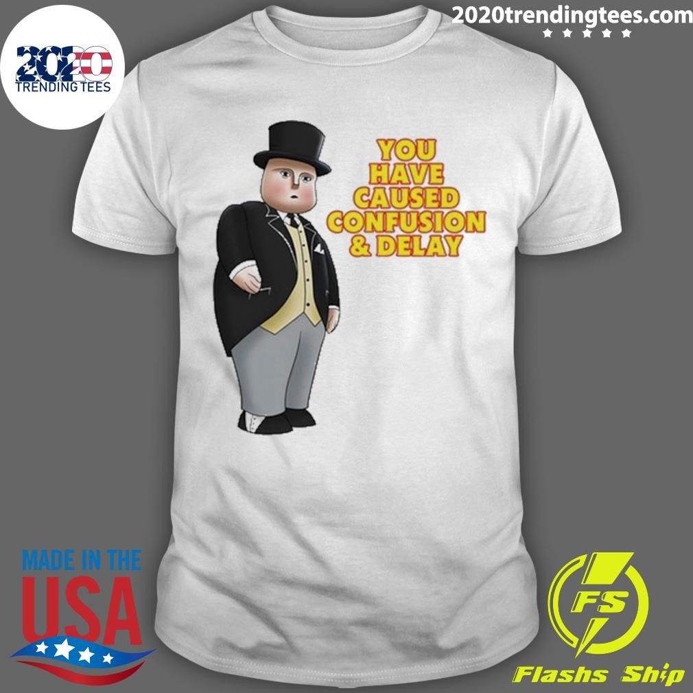 Original Thomas Wearing Fat Controller You Have Caused Confusion And Delay T-shirt