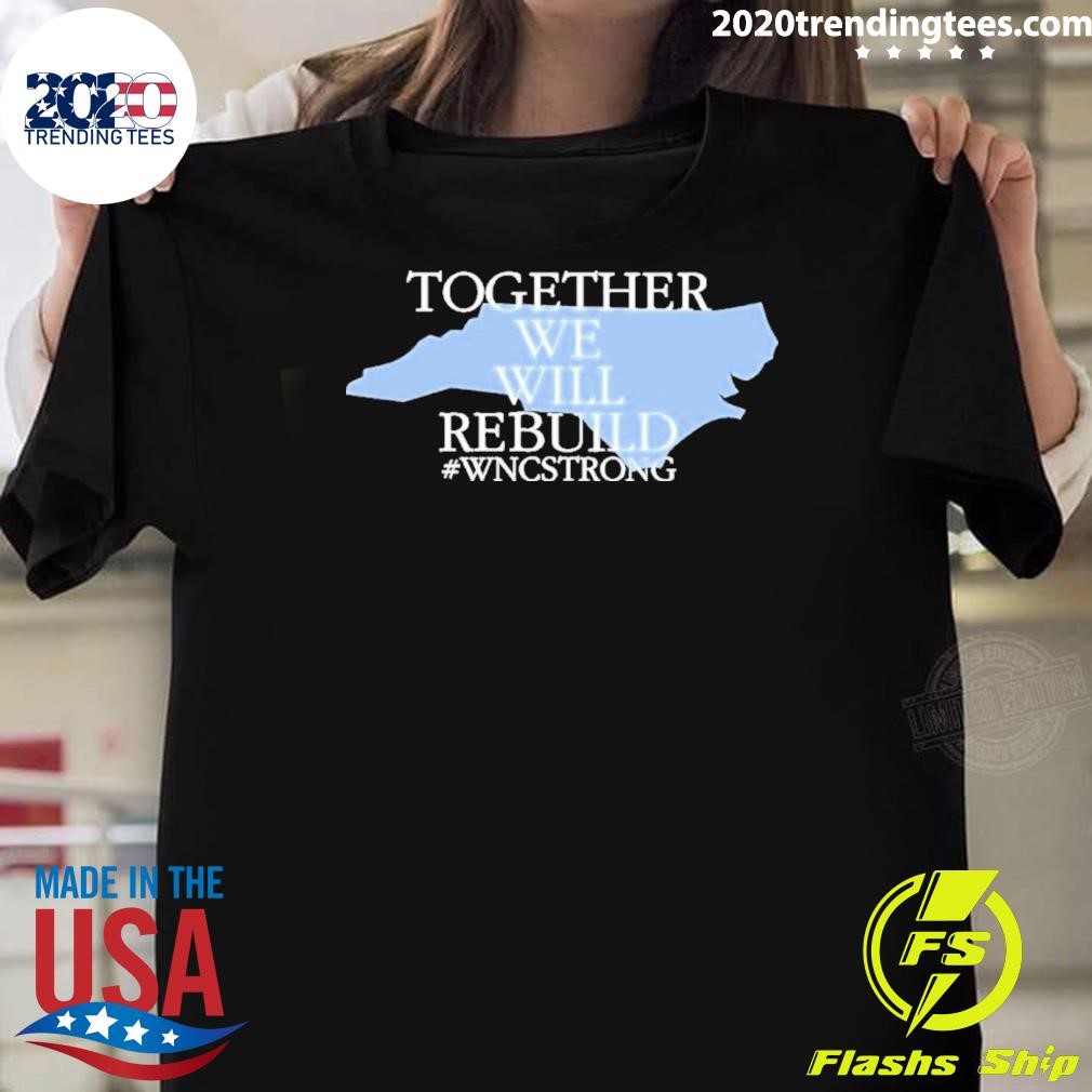 Original Together We Will Rebuild Wnc Strong 2024 T-Shirt