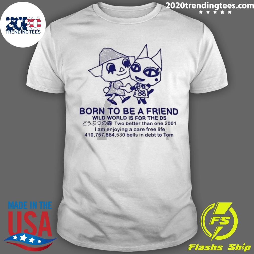 Premium Born To Be A Friend 2024 T-shirt