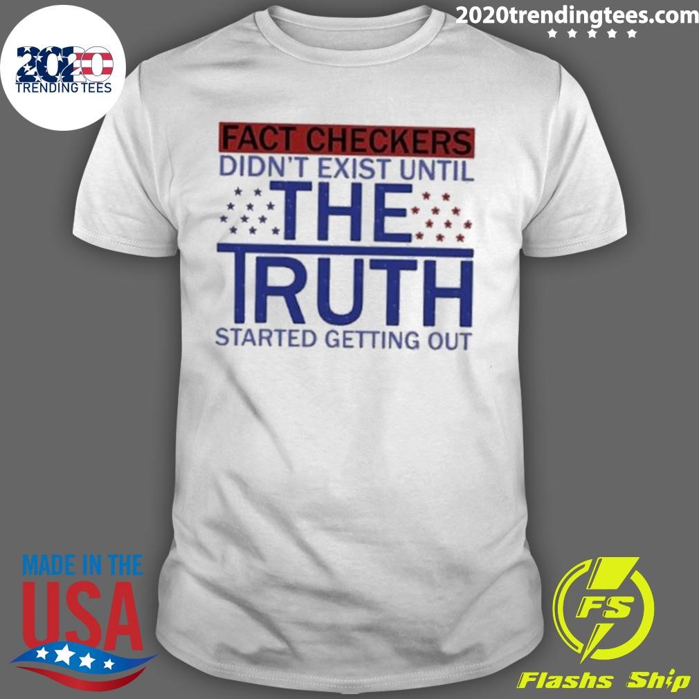 Premium Fact Checkers Didn’t Exist Until The Truth Started Getting Out 2024 T-shirt