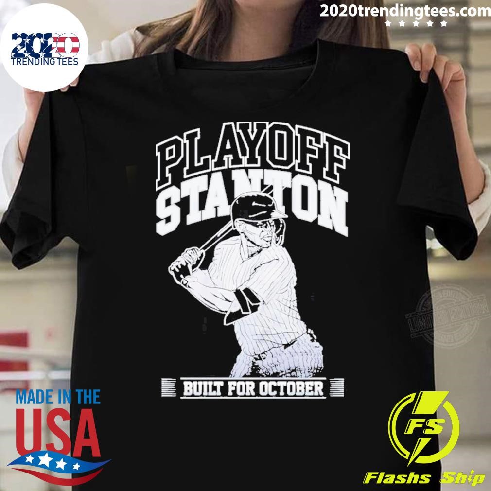 Premium Giancarlo Stanton Playoff Stanton Built For October 2024 T-shirt