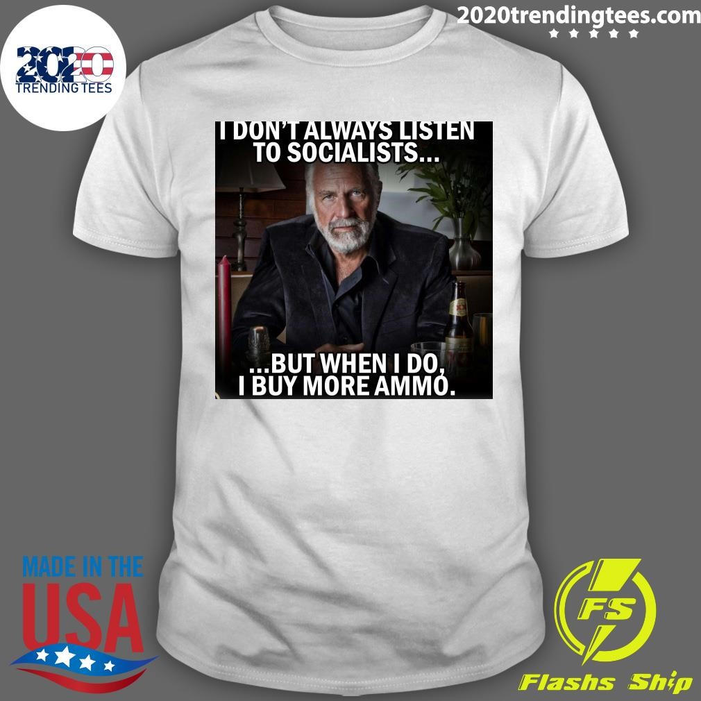 Premium I Don't Always Listen To Socialists But When I Do I Buy More Ammó T-shirt