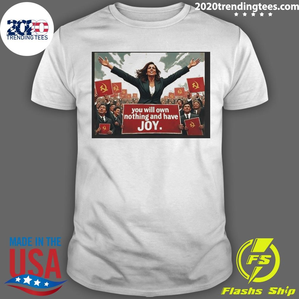 Premium Kamala Harris 2024 You Will Own Nothing And Have Joy T-shirt