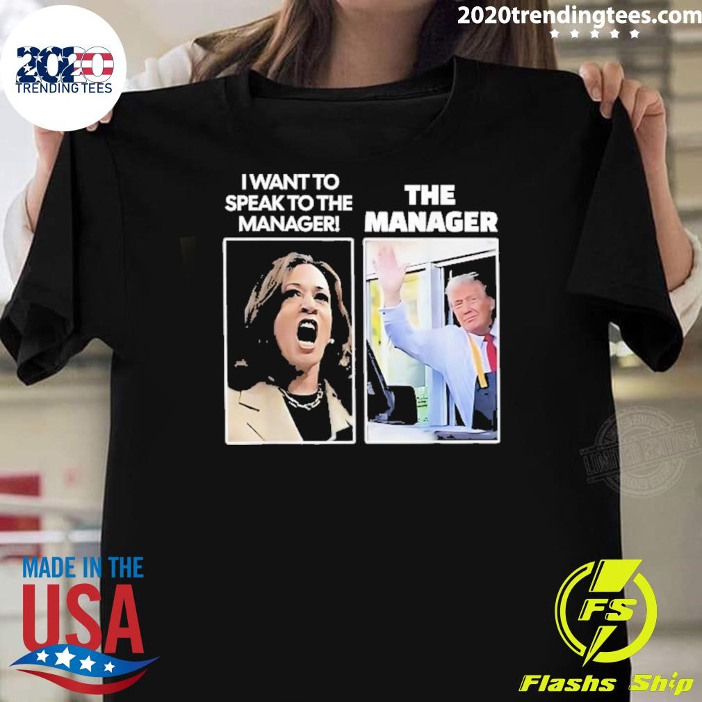 Premium Kamala I Want To Speak To The Manager Trump Mcdonalds 2024 T-shirt