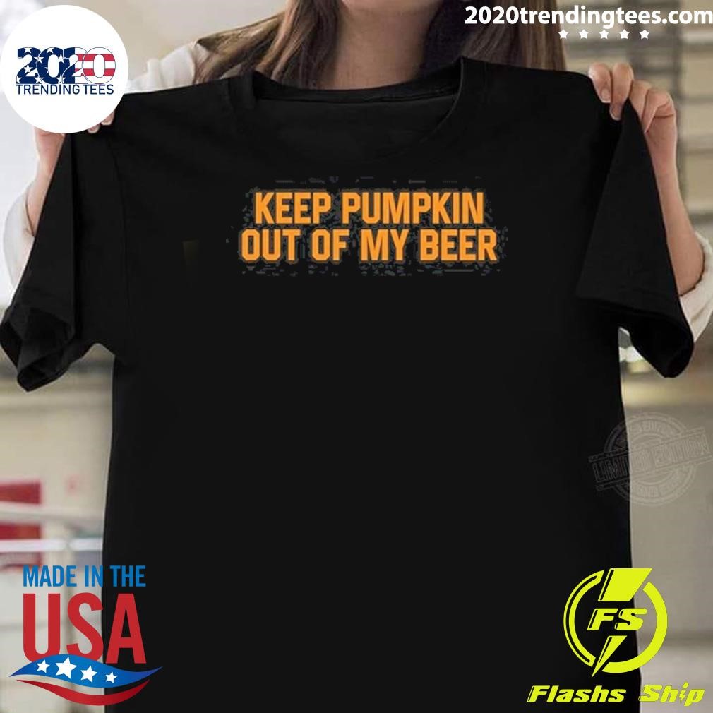 Premium Keep Pumpkin Out Of My Beer Tee T-Shirt