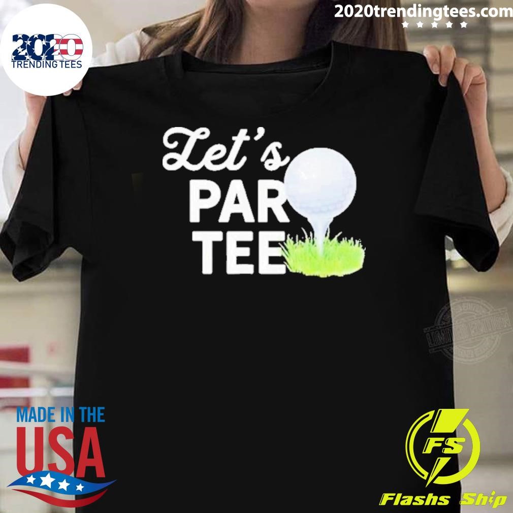 Premium Let’s Par Golf Ball With Pin Funny 2024 T-Shirt