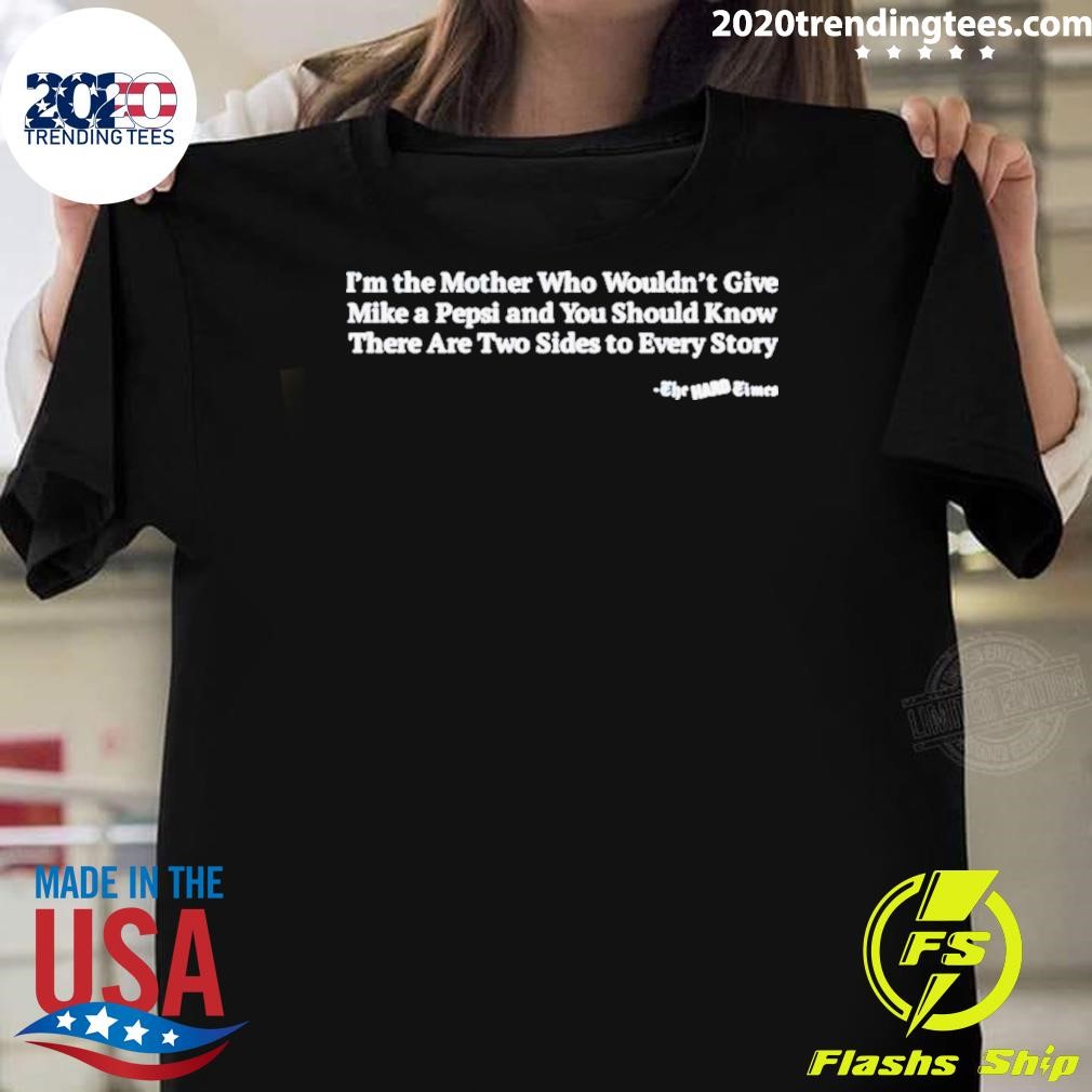 Premium Mike A Pepsi Is’m The Mother Who Wouldns’t Give T-shirt