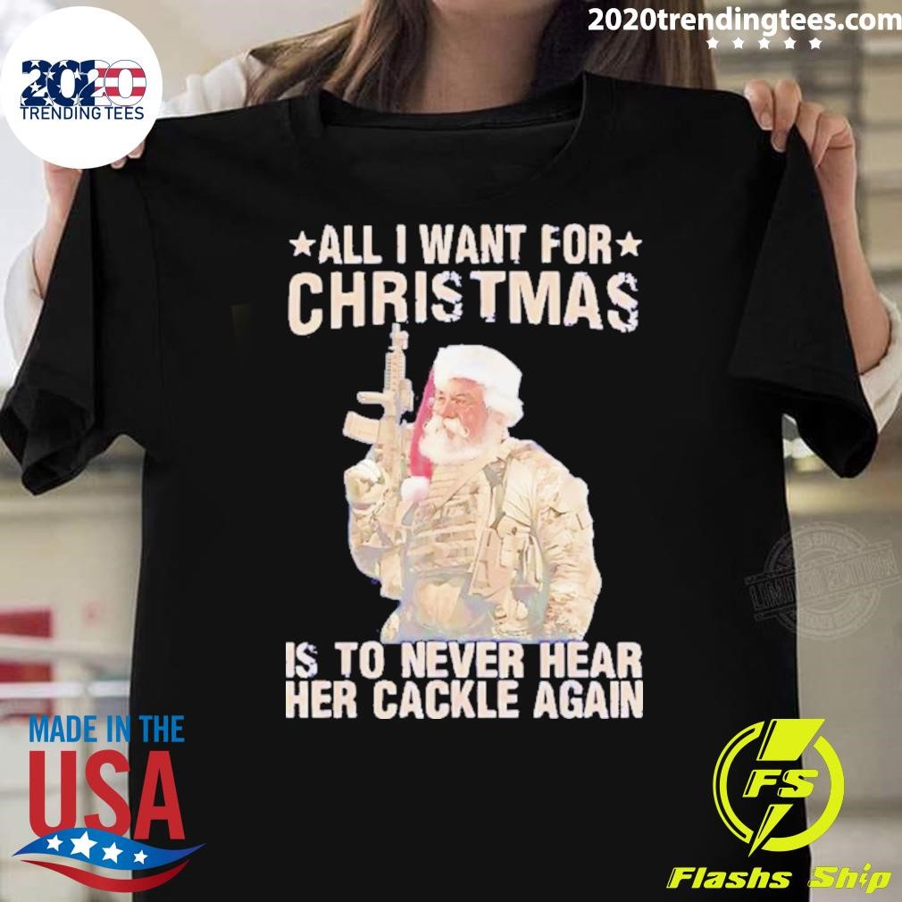 Premium Santa All I Want For Christmas Is To Never Hear Her Cackle Again 2024 T-shirt