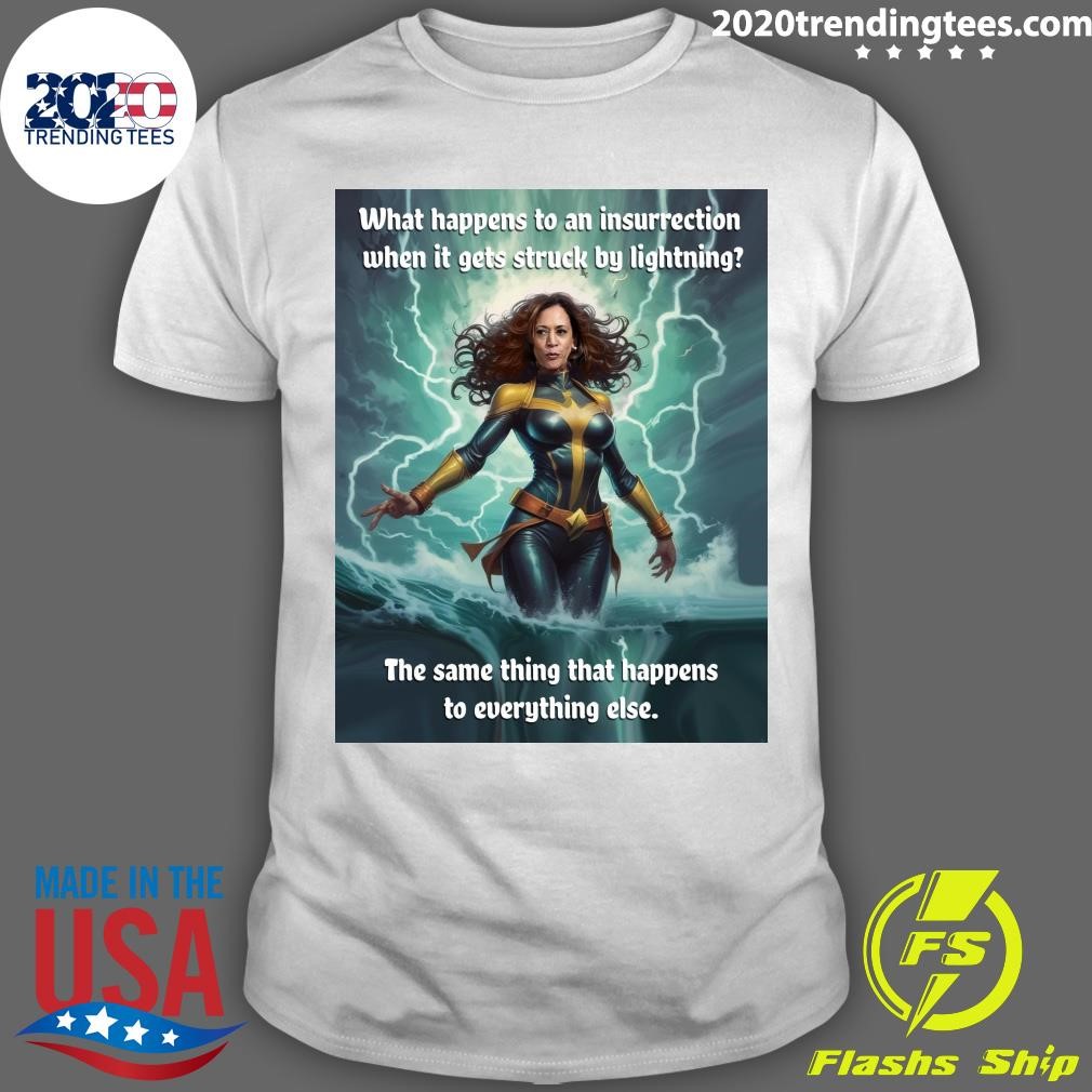 Premium What Happens To An Insurrection When It Gets Struck By Lightning The Same Thing That Happens To Everything Else T-Shirt