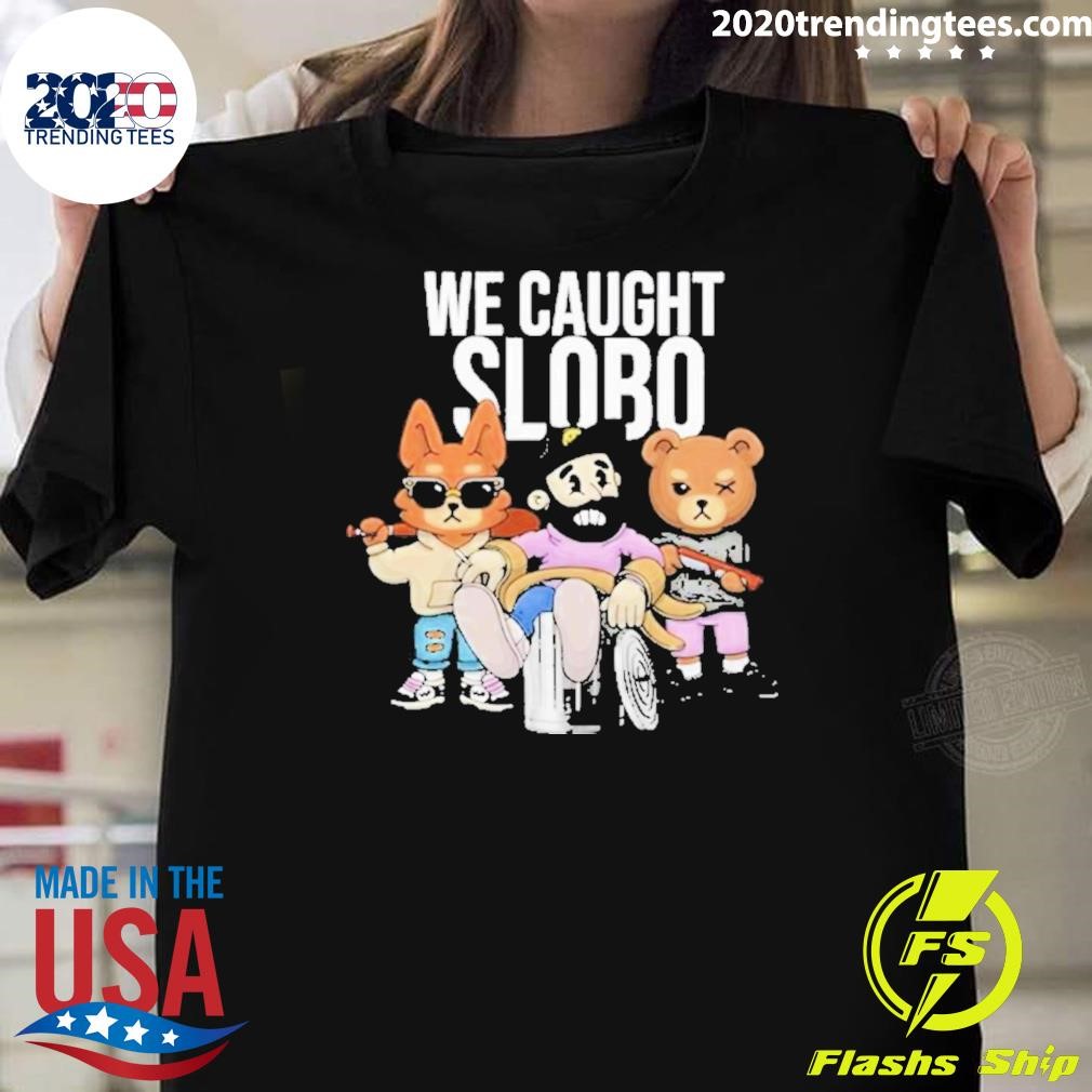 Premium William Project X Lacotorrisa We Caught Slobo 2024 T-Shirt