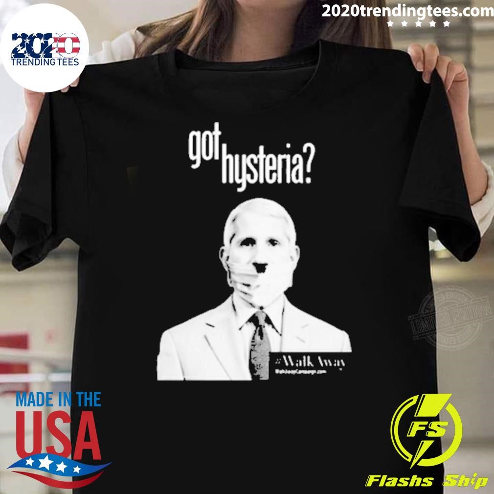 Top Anthony Fauci Got Hysteria 2024 T-shirt