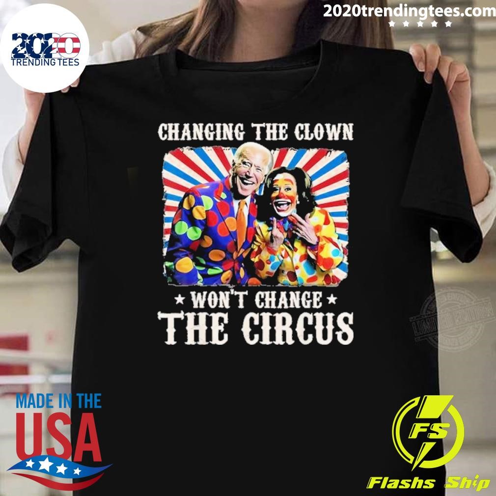 Top Changing The Clown Won’t Change The Circus Kamala Biden Clown 2024 T-shirt