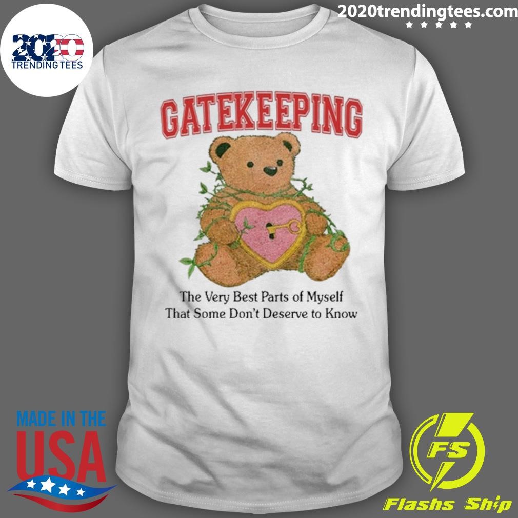 Top Gatekeeping The Very Best Parts Of Myself That Some Don't Deserve To Know T-shirt