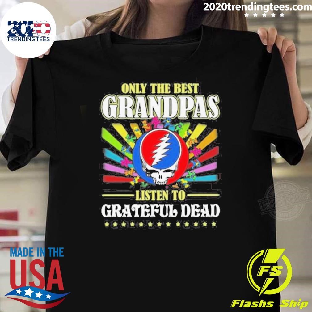 Top Grateful Dead Only The Best Grandpas Listen To Grateful Dead 2024 T-shirt