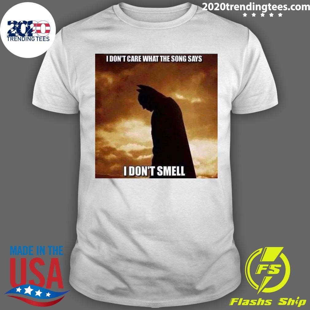 Top I Don't Care What The Song Says I Don't Smell T-shirt