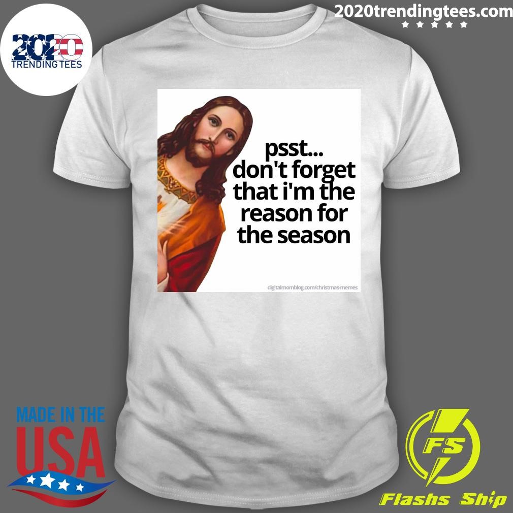 Top Jesus Psst Don't Forget That I'm The Reason For The Season T-shirt