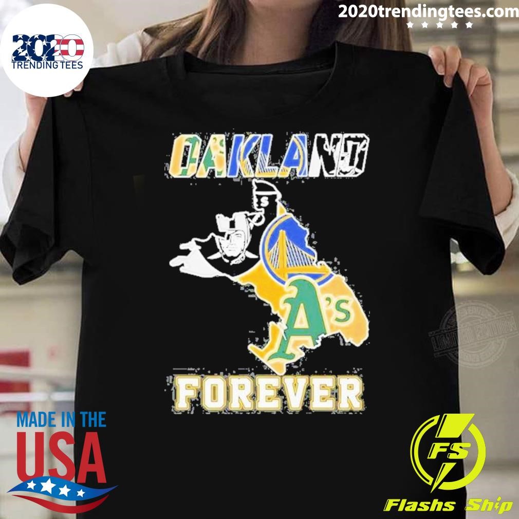 Top Oakland Athletics Las Vegas Raiders Golden State Warriors Oakland Forever 2024 T-shirt