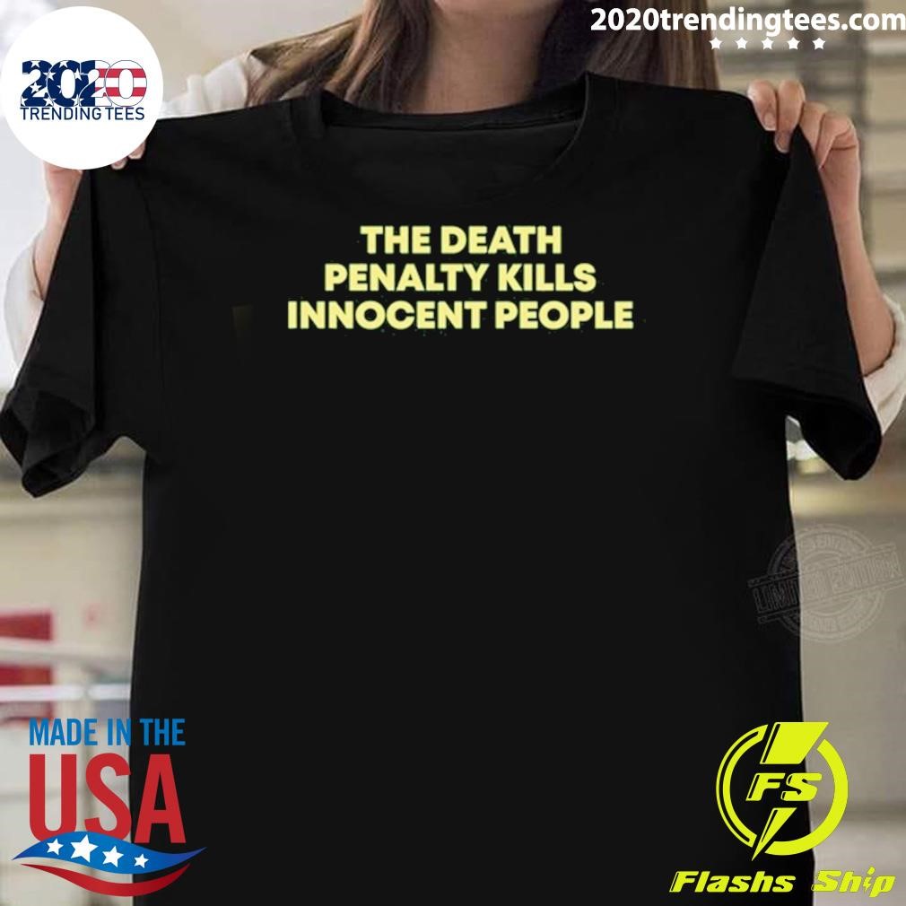 Top The Death Penalty Kills Innocent People 2024 T-shirt