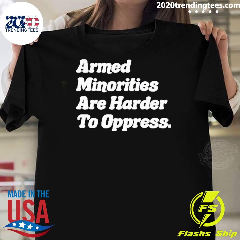 Top To Oppress Armed Minorities Are Harder 2024 T-shirt