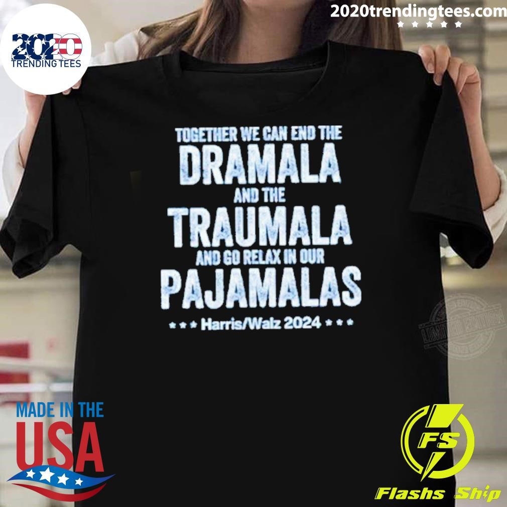 Top Together We Can End The Dramala And The Traumala Harris Walz 2024 T-shirt